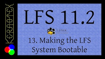 13: Making the LFS System Bootable - How to build LFS 11.2