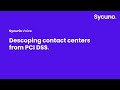 How to descope your contact center from PCI DSS with Sycurio