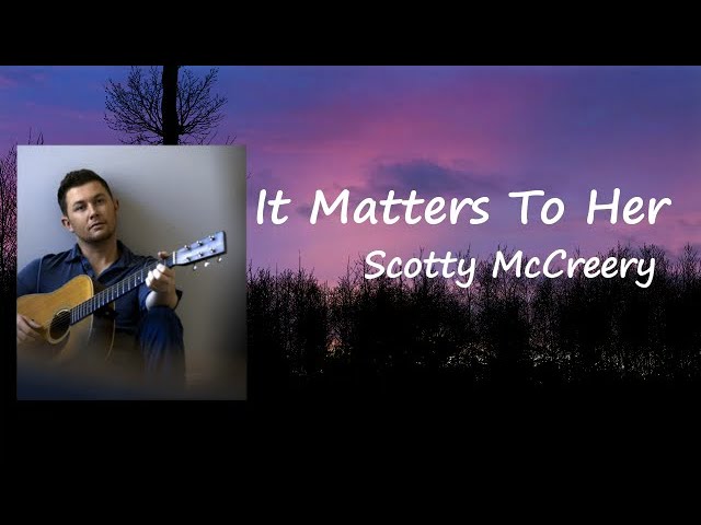 Scotty McCreery - It Matters to Her (Lyrics) Scotty McCreery - It Matters to Her (Lyrics)
