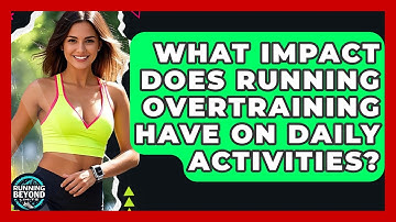 What Impact Does Running Overtraining Have On Daily Activities? - Running Beyond Limits