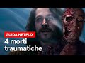 4 MORTI che non avremmo voluto VEDERE MAI | Netflix Italia