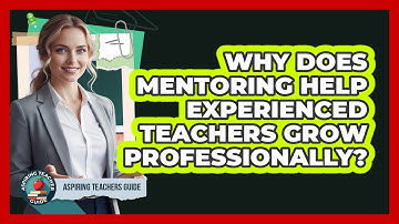 Why Does Mentoring Help Experienced Teachers Grow Professionally? - Aspiring Teacher Guide