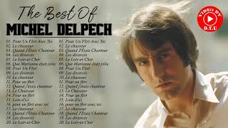 Michel Delpech Les Plus Grands Tubes - Michel Delpech Meilleures Chansons - Michel Delpech Best Of