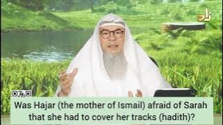 Was Hajar (mother of Ismail) afraid of Sarah that she had to cover her tracks? assim al hakeem