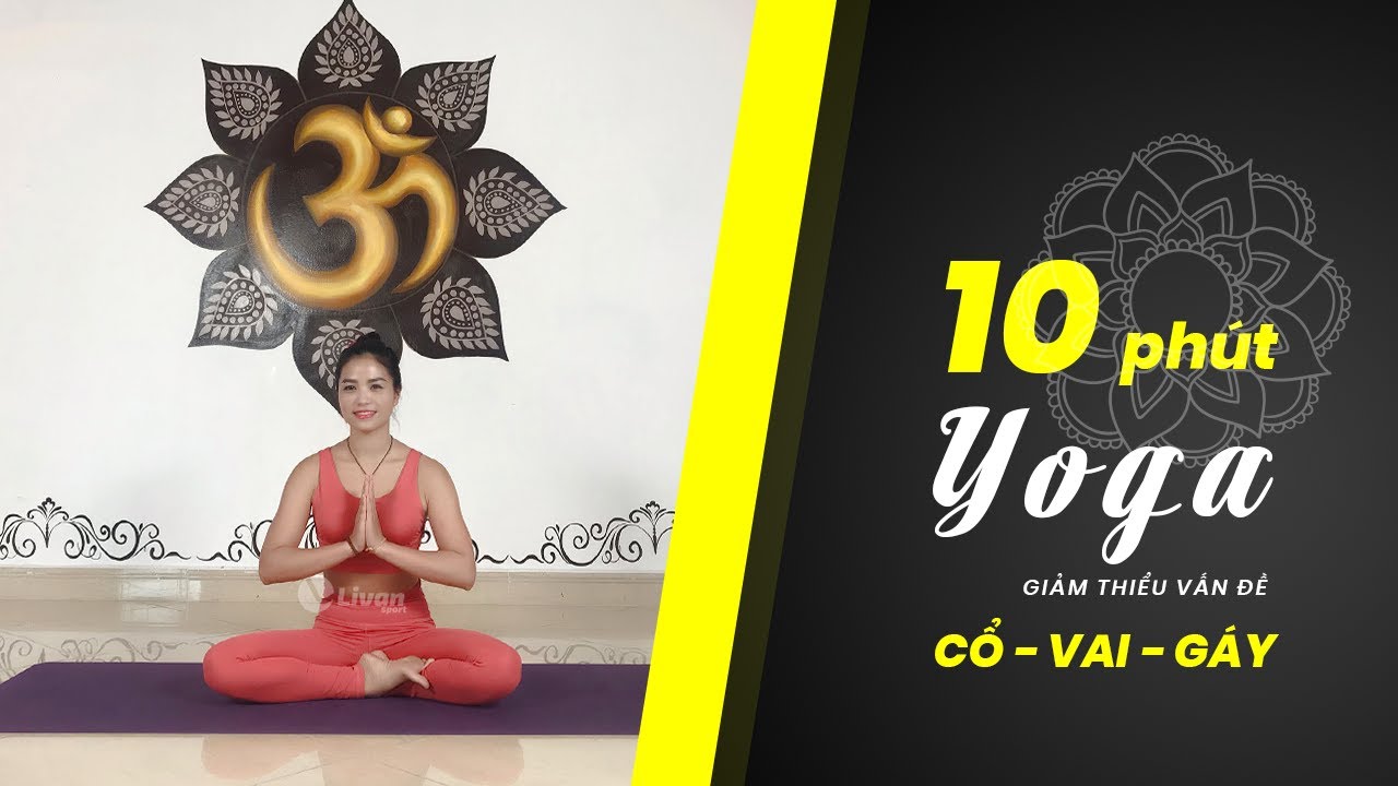 10 PHÚT YOGA MỖI NGÀY GIẢM THIẾU VẤN ĐỀ ĐAU LƯNG, MỎI... - youtube
