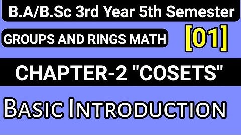 Cosets Chapter 2 Groups And Rings Math | B.Sc Third Year 5th Semester || Basic Concepts And Theorems