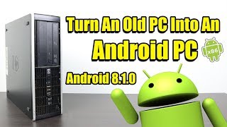 turn an old pc into an  android pc how to install android x86 laptop or desktop