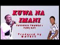 KUWA NA IMANI BY FAVOURED FWAMBA FT PAUL KAY MP3 Official KUWA NA IMANI BY FAVOURED FWAMBA FT PAUL KAY MP3 Official