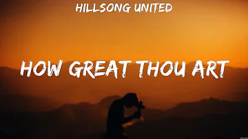 Hillsong UNITED - How Great Thou Art (Lyrics) HILLSONG UNITED, Lauren Daigle