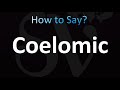 How to Pronounce Coelomic (correctly!)