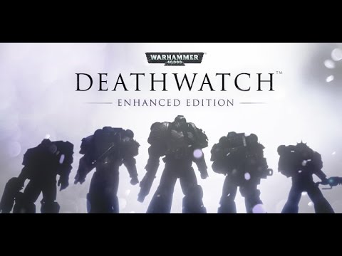 Warhammer 40000 Deathwatch Enhanced Edition (прохождение)