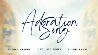 Adoration Song Official Lyric Video | Life Laid Down, Sheree Wright, Ruthie Larbi #newmusicfriday