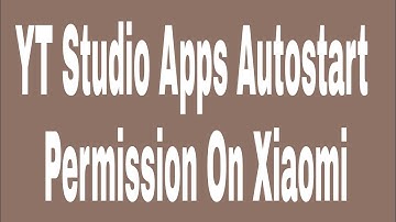 YT Studio Apps Autostart Permission On Xiaomi