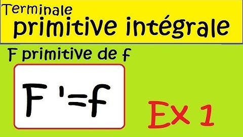 Terminale primitives et intégrales  F primitive de f  ex1