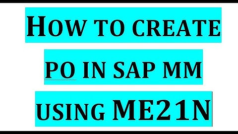 How to create Purchase Order in sap using ME21N