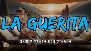 Grupo Marca Registrada - La Guerita Letra/Lyrics