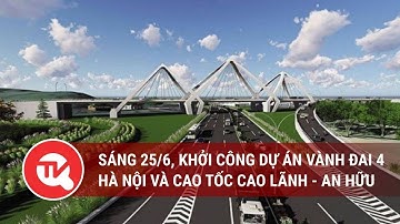 Sáng 25/6, khởi công dự án Vành đai 4 Hà Nội và cao tốc Cao Lãnh - An Hữu