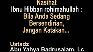 Nasihat Ibnu Hibban rohimahullah - Bila Anda Sedang Bersendirian, Jangan Katakan...