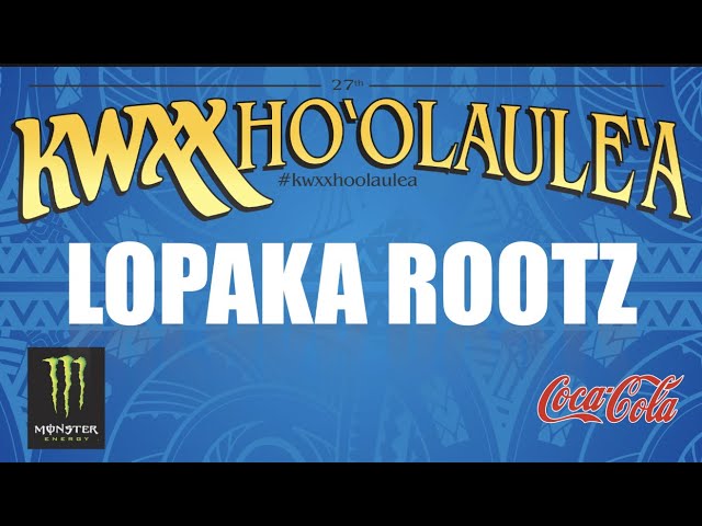 27th KWXX Ho`olaule`a - LOPAKA ROOTZ - "LIVING MY BEST LIFE
