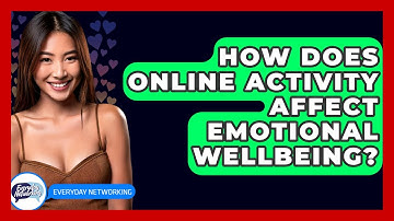 How Does Online Activity Affect Emotional Wellbeing? - Everyday-Networking