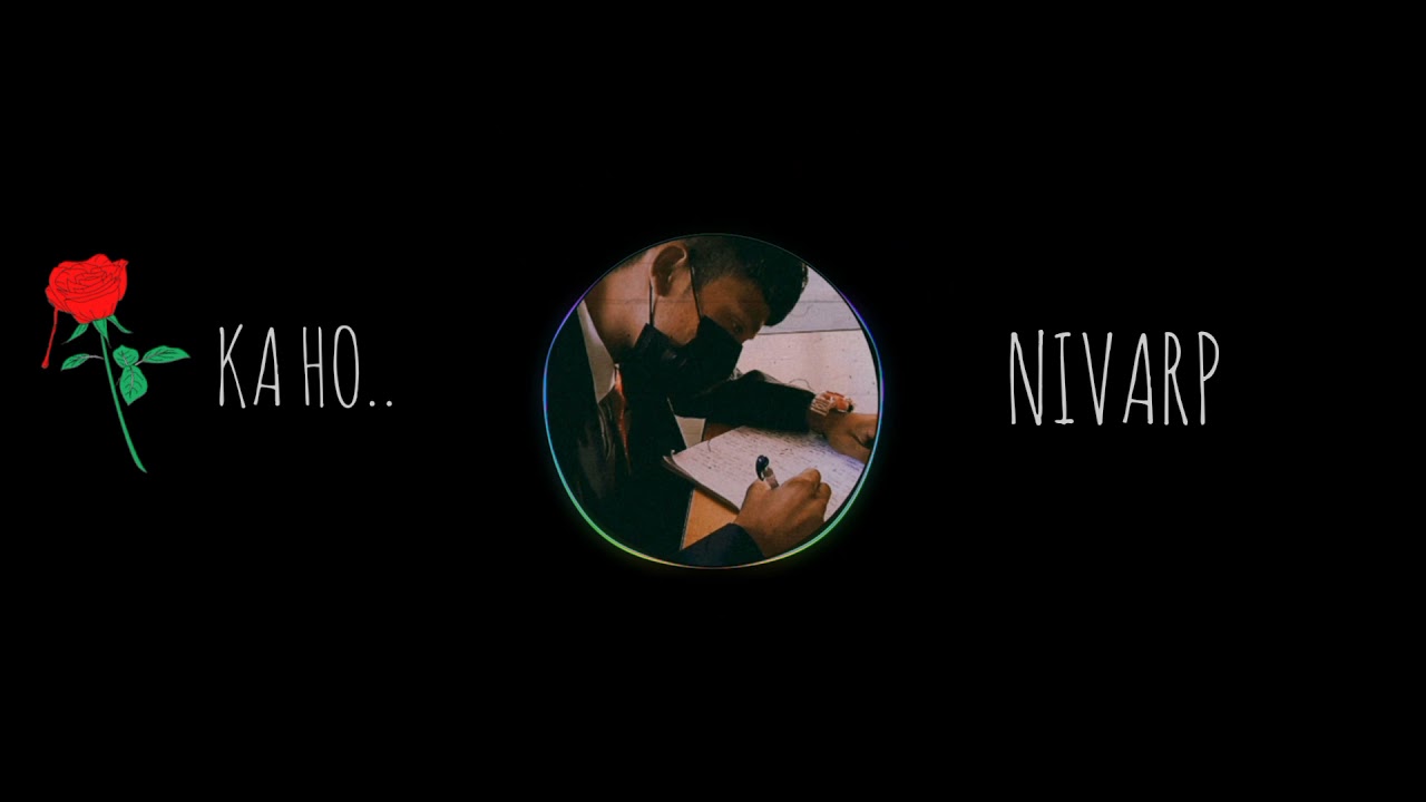 NIVARP "KA-HO"// 💔-Audio- Coming Soon..