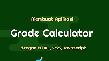 Membuat GRADE CALCULATOR dengan HTML, CSS, dan JAVASCRIPT