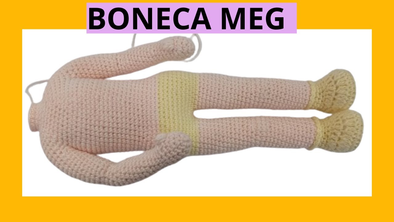 BONECA MEG amigurumi: CORPO E UNIÃO DAS PERNAS E BRAÇOS aula 09 (+ PDF DA BONECA COMPLETA)