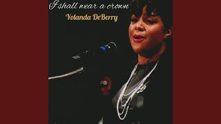 Video thumbnail of "Yolanda DeBerry - I shall wear a crown"