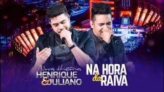 Henrique e Juliano - NA HORA DA RAIVA