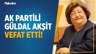 Ak Partili Güldal Akşit Vefat Etti