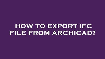 How to export ifc file from archicad?