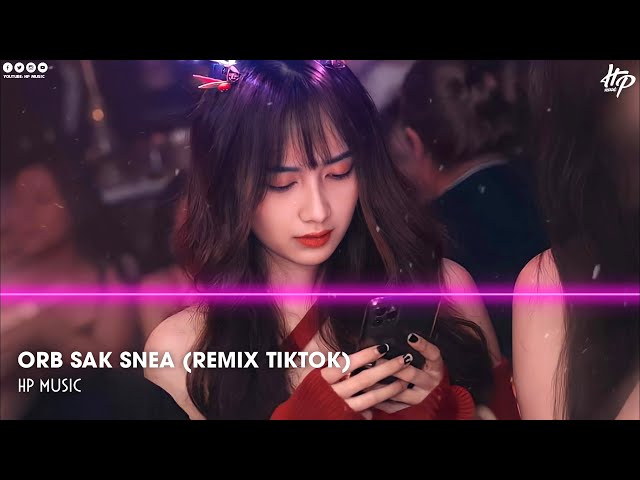 Orb Sak Snea - ARS Remix (Trend TikTok), Mộng Phồn Hoa, Hồi Tâm Chuyển Ý - Mixtape Nhạc Tik Tok 2022 class=