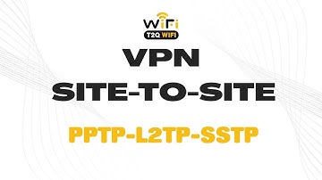 Hướng Dẫn Cấu Hình VPN Site-to-Site Toàn Tập | PPTP - L2TP - SSTP Chi Tiết Từng Bước