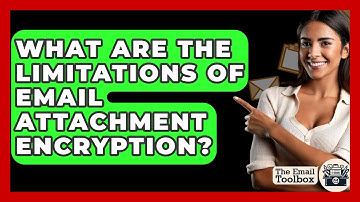 What Are The Limitations Of Email Attachment Encryption? - TheEmailToolbox.com