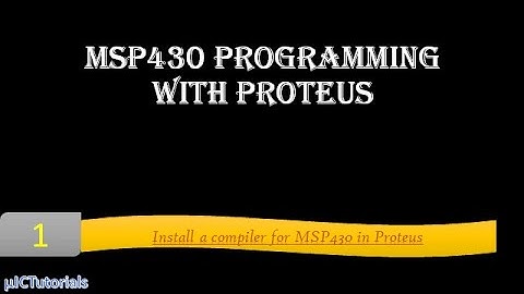 MSP430 Programming with Proteus- How to Install a compiler for MSP430 in Proteus