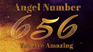 Angel Number 656 | Changes are taking place in your life…..