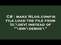 C  make nlogconfig file load the file from ddev instead of bindebug