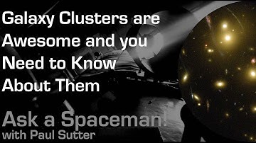 Galaxy Clusters are Awesome and You Need to Know About Them - Ask a Spaceman!