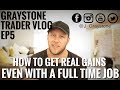 Graystone Trader Vlog Ep5 - How To Get REAL GAINS Even With A Full Time Job