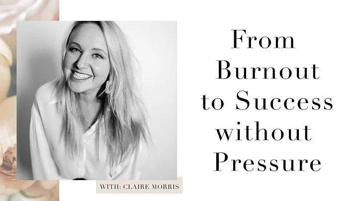 Claire Morris: From Burnout to Success without Pre...