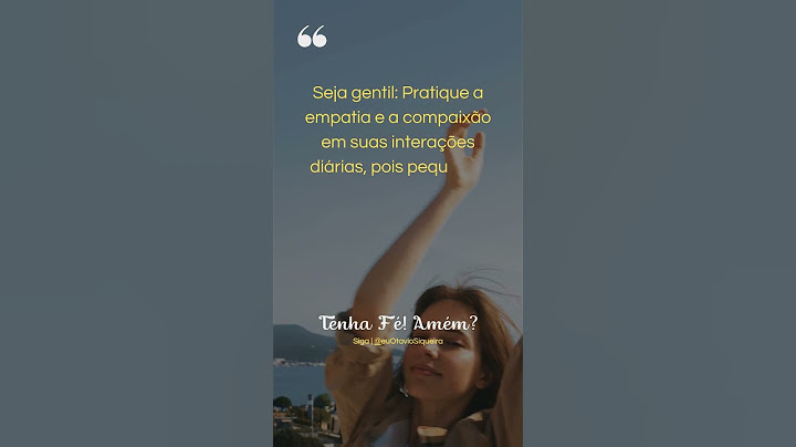 Seja gentil: Pratique a empatia e a compaixão em suas interações diárias, pois pequenos atos ...