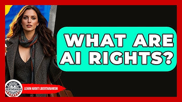 What Are AI Rights? - Learn About Libertarianism