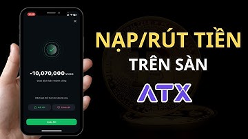 ATX - Hướng dẫn Nạp/Rút tiền trên sàn ATX bằng tài khoản ngân hàng