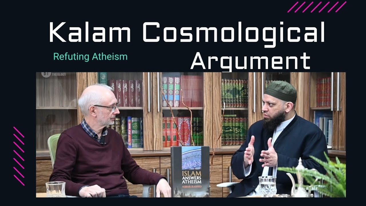 Ashrar Rashid Unpacking the Kalam Cosmological Argument: A Discussion with Shaykh ...