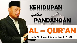 Ceramah Terakhir Ustadz DR. Ahzami Samiun Jazuli - Kehidupan Dalam Pandangan Al - Qur'an