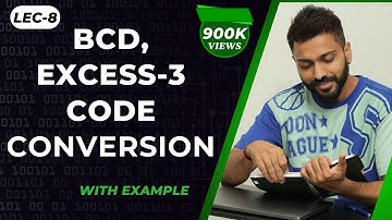 Lec-8: BCD, Excess-3 Code & Conversion with example
