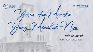 Kebaktian Umum - 21 April 2024 - Yesus dan Mereka yang menolakNya - Pdt. Ie David