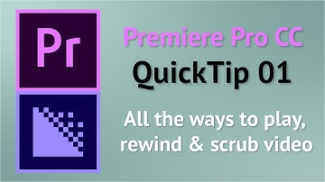 QuickTip 1 - Playback Methods (Scrubbing and Rewind) in Premiere Pro CC
