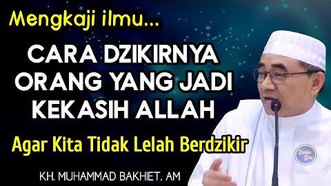 Mengkaji Inti Dzikir Yang Sebenarnya || KH Muhammad Bakhiet