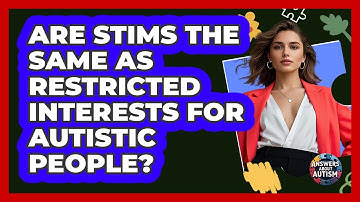 Are Stims The Same As Restricted Interests For Autistic People? - Answers About Autism